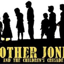 MOTHER JONES AND THE CHILDREN'S CRUSADE Needs Help for the 2014 Musical Theatre Festi