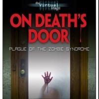 The Virtual Stage Presents ON DEATH'S DOOR: PLAGUE OF THE ZOMBIE SYNDROME, Now thru…