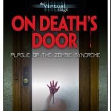 The Virtual Stage Presents ON DEATH'S DOOR: PLAGUE OF THE ZOMBIE SYNDROME, Now thru N