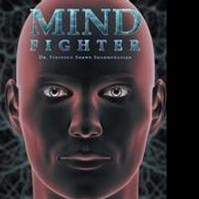 Dr. Feridoun Shawn Shahmoradian Releases Debut Book, MIND FIGHTER