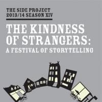 The Side Project Presents THE KINDNESS OF STRANGERS: A FESTIVAL OF STORYTELLING, Now…