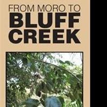 New Autobiography 'FROM MORO TO BLUFF CREEK' is Released