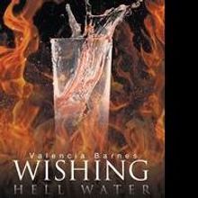 Valencia T.D. Barnes Releases WISHING HELL WATER