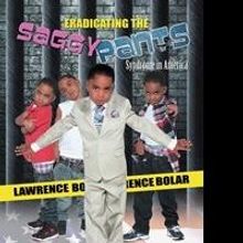 'Eradicating the Saggy Pants Syndrome in America' By Lawrence Bolar is Released