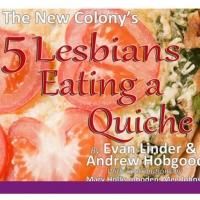 Pandora Productions Concludes 2012-13 Season with 5 LESBIANS EATING A QUICHE, Beg…