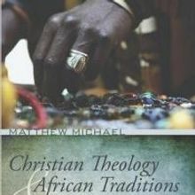 CHRISTIAN THEOLOGY AND AFRICAN TRADITIONS by Matthew Michael Set for Release Today