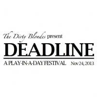The Dirty Blondes to Present DEADLINE One-Day-Play Festival at Galapagos Art Space…