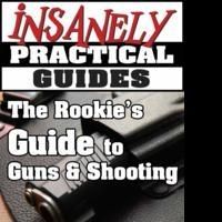 'The Rookie's Guide to Guns and Shooting, Handgun Edition' from Insanely Practical…
