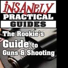 'The Rookie's Guide to Guns and Shooting, Handgun Edition' from Insanely Practical Gu