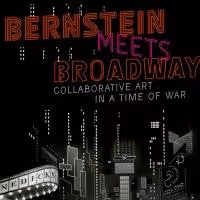 BWW Reviews: BERNSTEIN MEETS BROADWAY: Collaborative Art in a Time of War by Carol J…