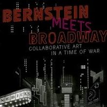 BWW Reviews: BERNSTEIN MEETS BROADWAY: Collaborative Art in a Time of War by Carol J 