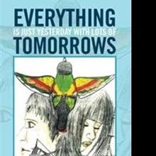 'Everything is Just Yesterday with Lots of Tomorrows' is Released