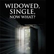WIDOWED, SINGLE, NOW WHAT? Helps Endure Loss and Grief