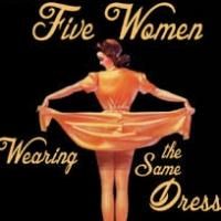 BWW Review: FIVE WOMEN WEARING THE SAME DRESS Shows the Evolving Female Role in…