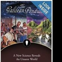 THE GALILEAN PENDULUM by Bill Kaspari Uses Science to Prove Existence of Heaven