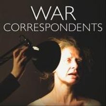 Helen Chadwick Song Theatre Presents WAR CORRESPONDENTS, Now thru Oct 25