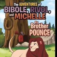 New Children's Series, 'The Adventures of Bibole, Rivol and Michelle' is Released