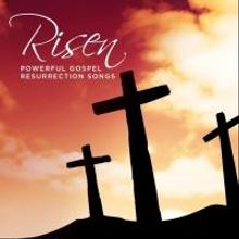 RCA Inspiration Releases RISEN - POWERFUL GOSPEL RESURRECTION SONGS