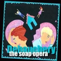 DEBAUCHERY! THE SOAP OPERA, 6X6: NEW PLAY SLAM and More Set for Southern Rep, June…