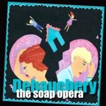 DEBAUCHERY! THE SOAP OPERA, 6X6: NEW PLAY SLAM and More Set for Southern Rep, June 20