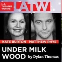 Kate Burton, Matthew Rhys and More to Open LATW's 40th Season in UNDER MILK WOOD…