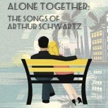 Bayou City Concert Musicals to Present ALONE TOGETHER: THE SONGS OF ARTHUR SCHWARTZ, 