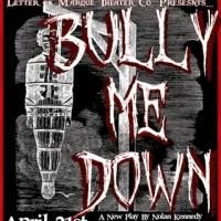 Letter of Marque Theater to Present BULLY ME DOWN, 4/21-5/21