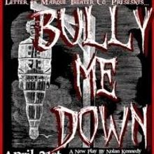 Letter of Marque Theater to Present BULLY ME DOWN, 4/21-5/21