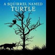'A Squirrel Named Turtle' is Released by Author Stan Kitchen