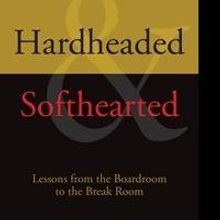 'Hardheaded & Softhearted: Lessons from the Boardroom to the Break Room' is Released