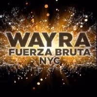 FUERZA BRUTA WAYRA Opens Off-Broadway Tonight