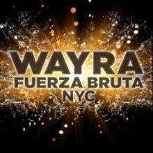 FUERZA BRUTA WAYRA Begins Performances Off-Broadway Tonight