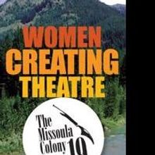 Montana Repertory Theatre Offers Women Creating Theatre Program, Colony 19: 7/12 - 7/