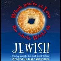 BWW Reviews: WHEN YOU'RE IN LOVE, THE WHOLE WORLD IS JEWISH Will Have You Plotzing…