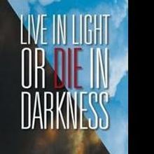 Amariah Ashon Releases LIVE IN LIGHT OR DIE IN DARKNESS