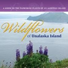 University of Alaska Press Releases WILDFLOWERS OF UNALASKA ISLAND by Suzi Golodoff