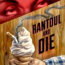 The Amoralists Add 7/13 & 20 Performances of RANTOUL AND DIE at Cherry Lane