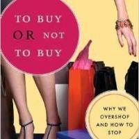 Compulsive Buying Behavior Expert April Benson, Ph.D., Releases TO BUY OR NOT TO BUY