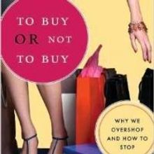 Compulsive Buying Behavior Expert April Benson, Ph.D., Releases TO BUY OR NOT TO BUY