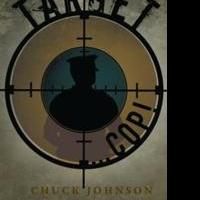 Crime thriller 'Target…Cop!' by former officer Chuck Johnson reveals harsh realities…