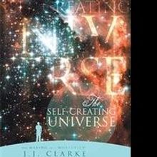 J.J. Clarke Releases THE SELF-CREATING UNIVERSE