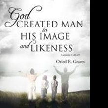 Oried E. Graves Releases 'God Created Man in His Image and Likeness'