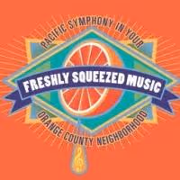 The Pacific Symphony Presents FRESH SQUEEZED MUSIC