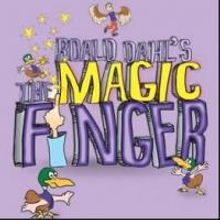 Roald Dahl's THE MAGIC FINGER to Get West Coast Premiere at MainStreet Theatre, 5/2-1