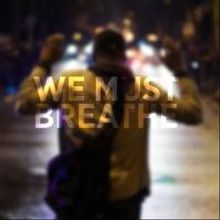 Victory Gardens Presents WE MUST BREATHE Tonight in Response to Deaths of Michael Bro