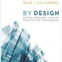 BY DESIGN: ETHICS, THEOLOGY, AND THE PRACTICE OF ENGINEERING is Released