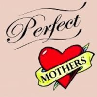 PERFECT MOTHERS Readings Set for NYMF at The Studio at Theatre Row, 7/17 & 20
