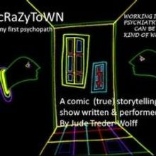 CRAZYTOWN: MY FIRST PSYCHOPATH Returns to NYC at The Triad, 5/18