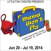 MAMA WON'T FLY to Open 6/20 at Little Fish Theatre