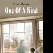 Author Tony Moore Shares His Journey to Success in His New Book, ONE OF A KIND
